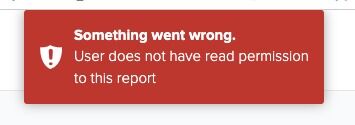 Screenshot of: Note: if you receive the error "Something went wrong. User does not have read permission to this report" after selecting the report, go to Step 9, if no error skip to Step 12.