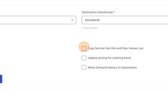 Screenshot of: Check as many of these boxes as applicable. Copy Service Van Min and Max Values = transfer minimum and maximum value to the destination warehouse (on pricing/quantity tab); Update pricing for existing items = copy the price of the part to the destination warehouse; Move Demand History to Destination = copy the Demand History to the destination warehouse (on Demand tab).